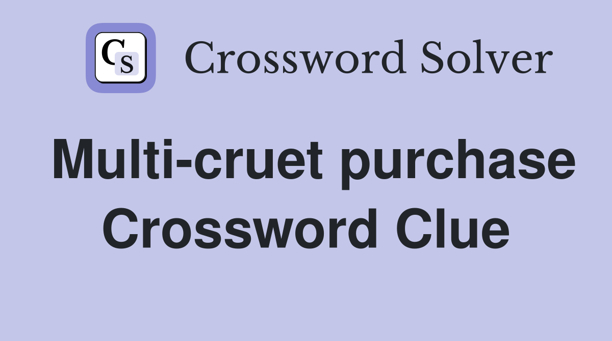 Multi-cruet purchase Crossword Clue