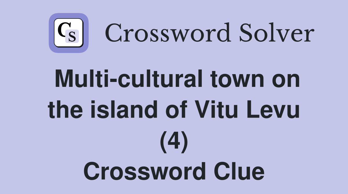 Multi-cultural town on the island of Vitu Levu (4) Crossword Clue