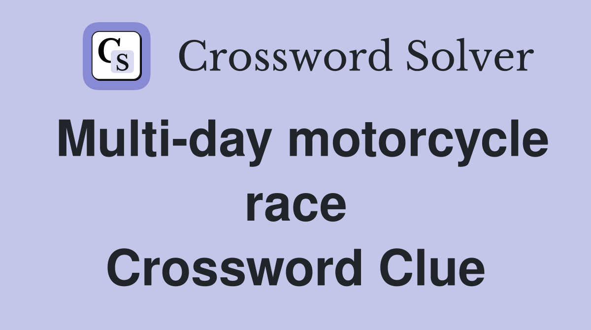 Multi-day motorcycle race Crossword Clue