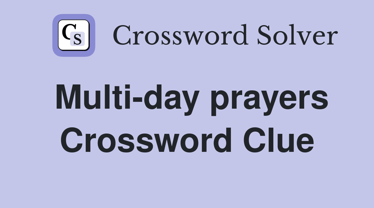 Multi-day prayers Crossword Clue
