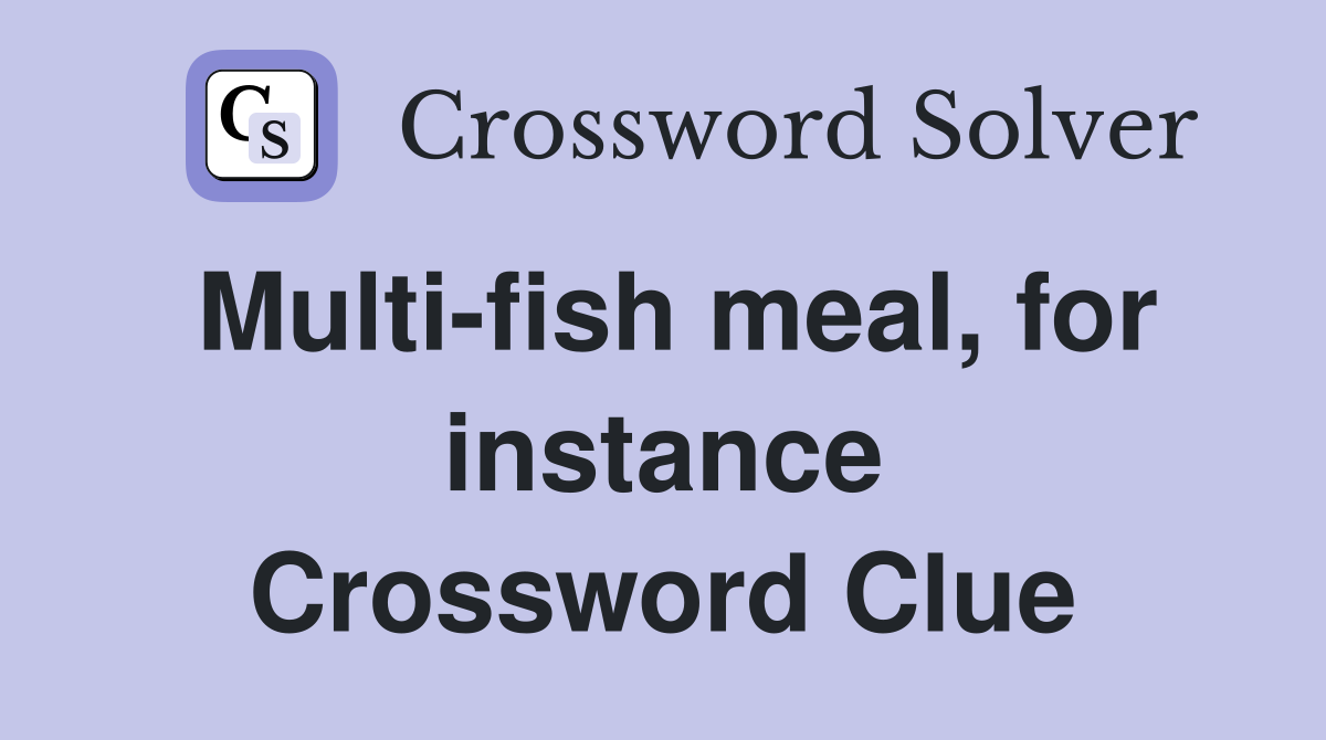 Multi-fish meal, for instance Crossword Clue