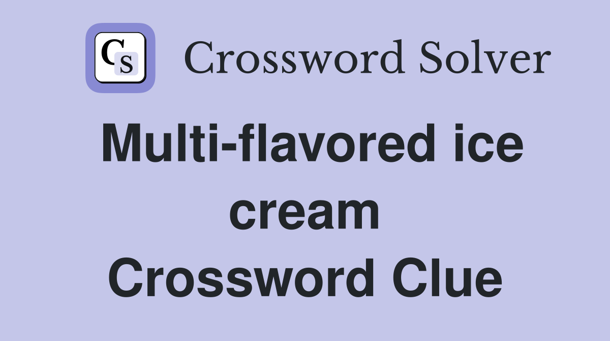 Multi-flavored ice cream Crossword Clue