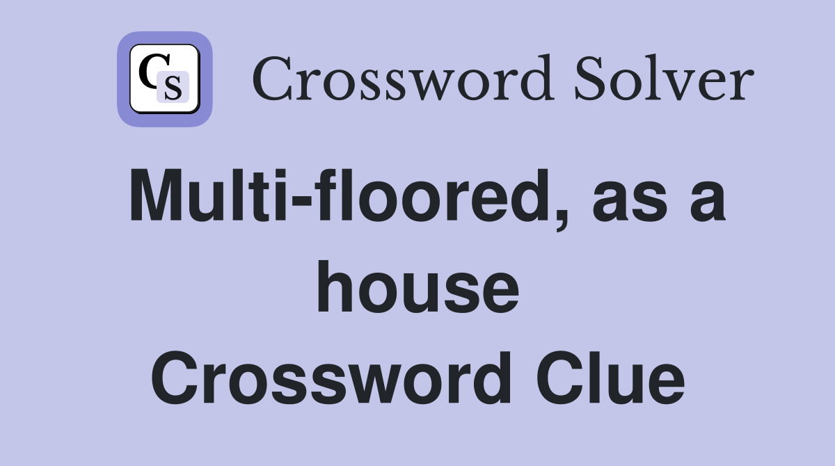 Multi-floored, as a house Crossword Clue