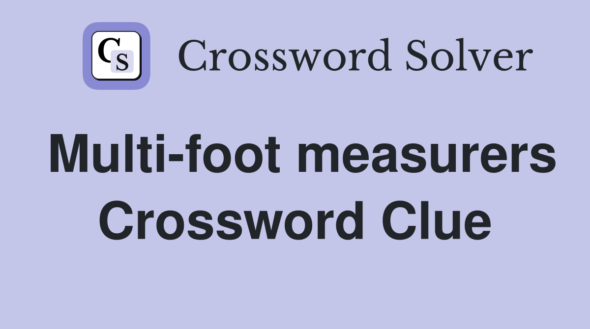 Multi-foot measurers Crossword Clue