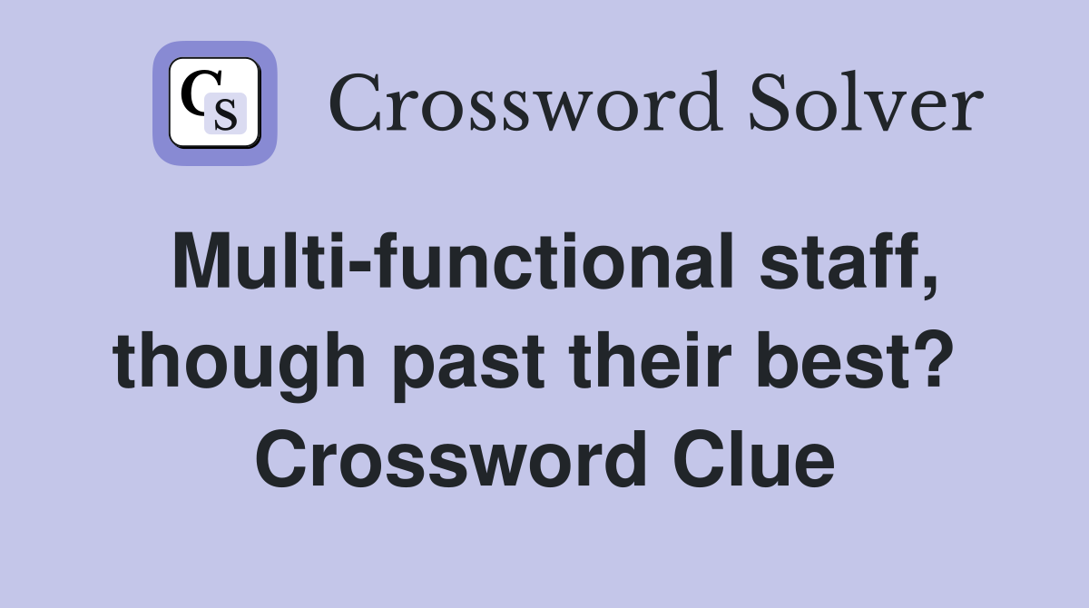 Multi-functional staff, though past their best?  Crossword Clue