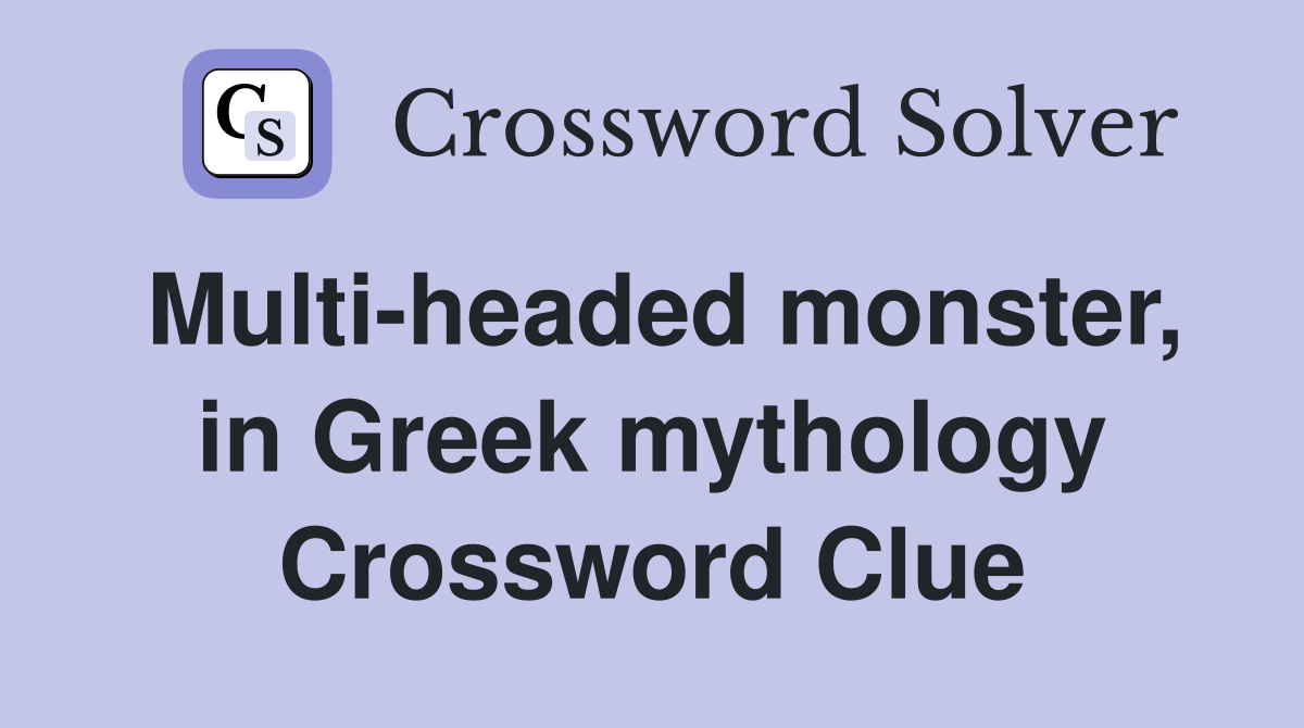 Multi-headed monster, in Greek mythology Crossword Clue