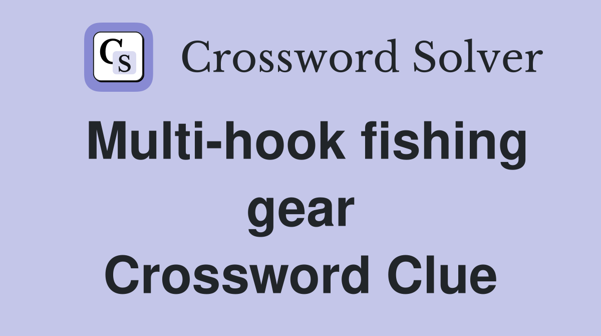 Multi-hook fishing gear Crossword Clue