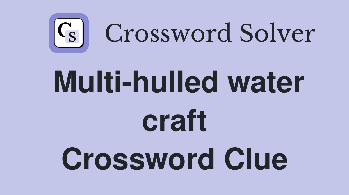 Multi-hulled water craft Crossword Clue