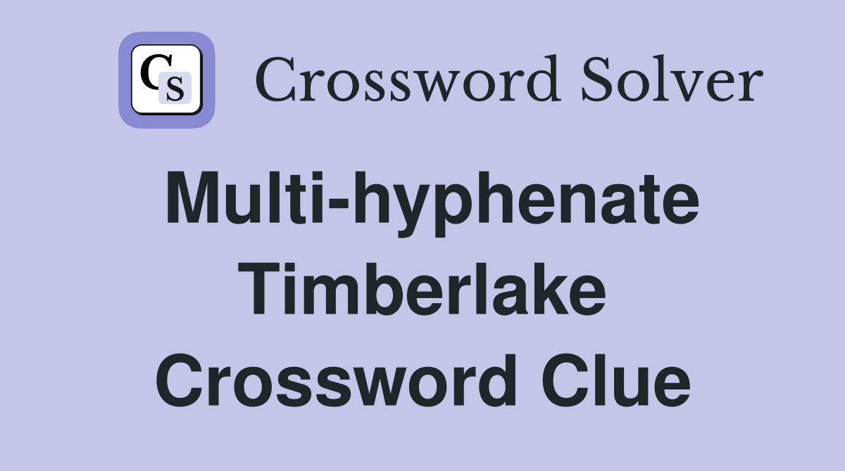 Multi-hyphenate Timberlake Crossword Clue
