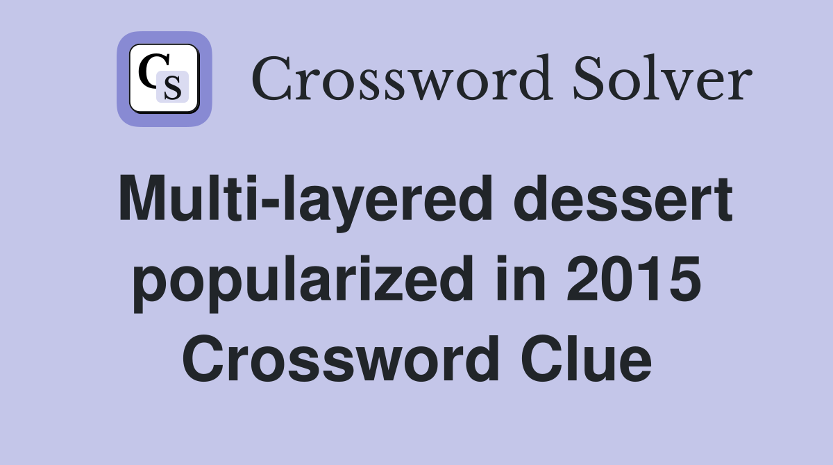 Multi-layered dessert popularized in 2015 Crossword Clue