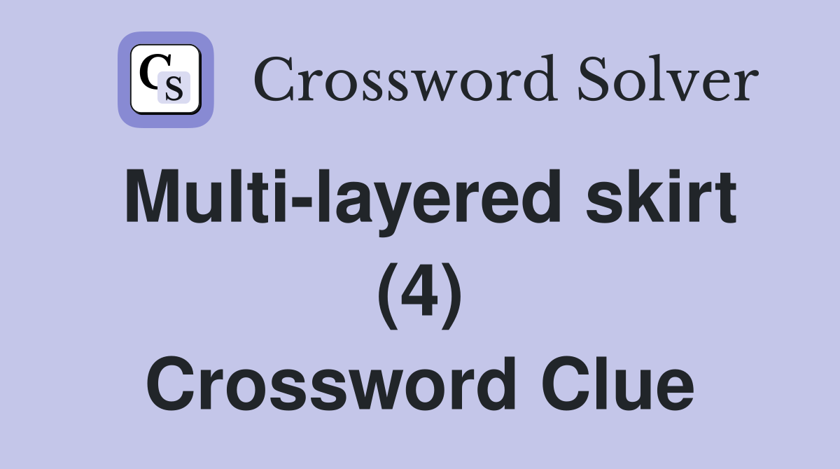 Multi-layered skirt (4) Crossword Clue