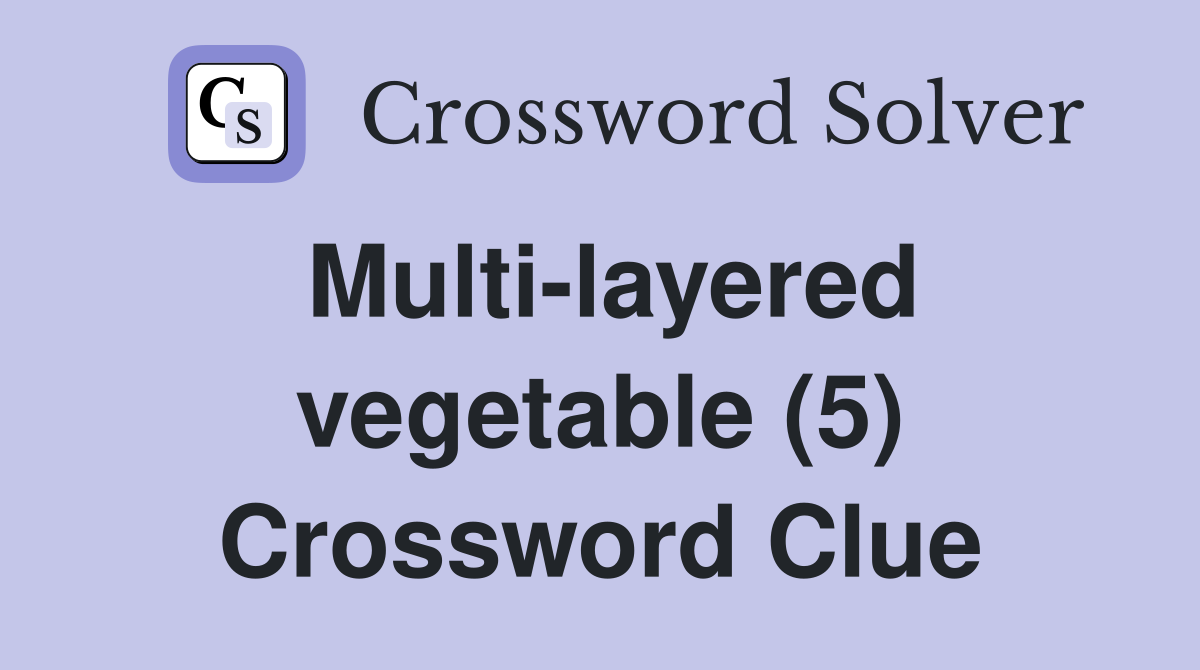 Multi-layered vegetable (5) Crossword Clue