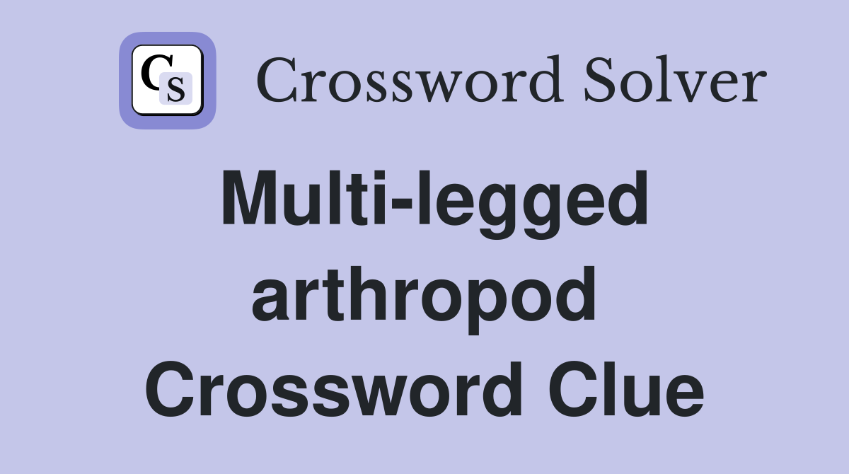 Multi-legged arthropod Crossword Clue