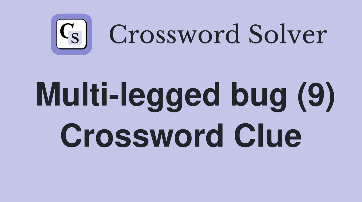 Multi-legged bug (9) Crossword Clue