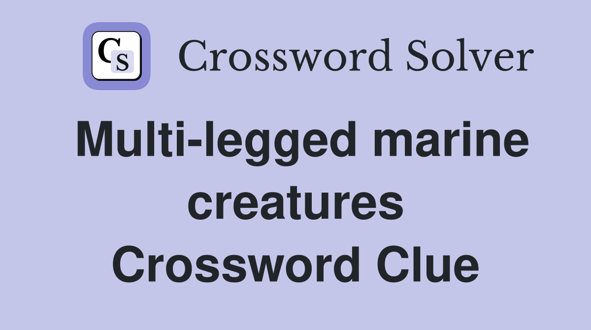 Multi-legged marine creatures Crossword Clue