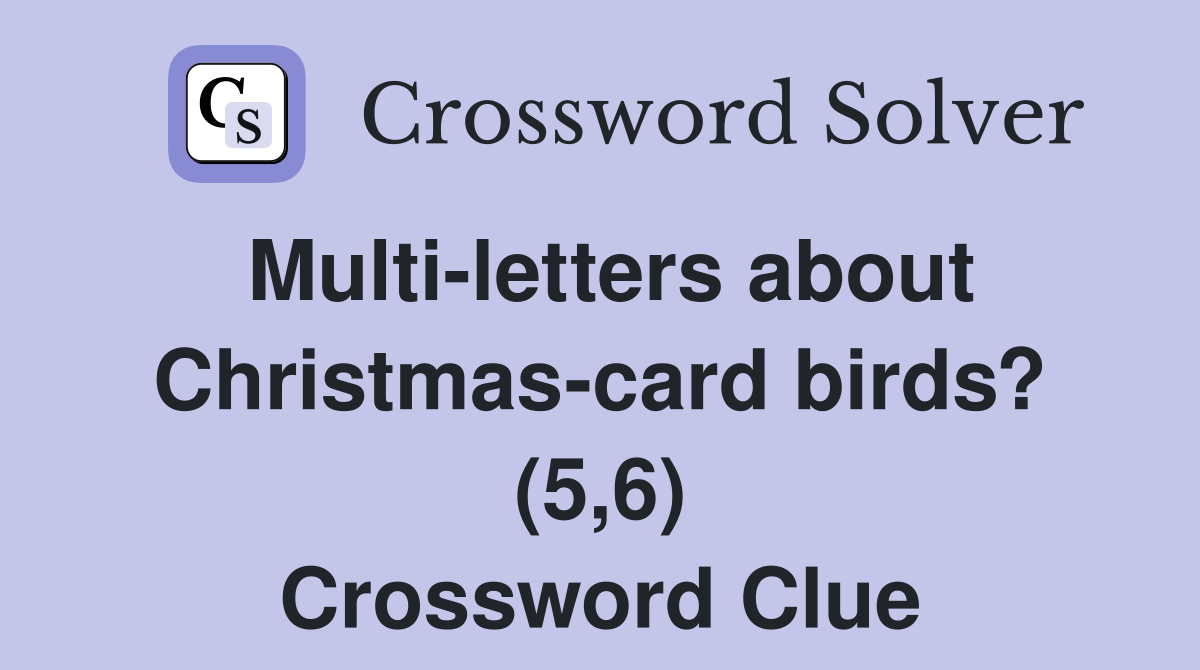 Multi-letters about Christmas-card birds? (5,6) Crossword Clue