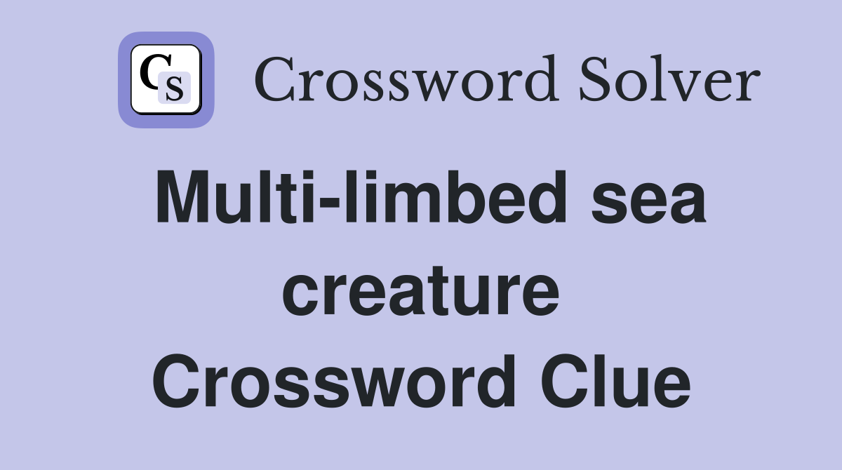 Multi-limbed sea creature Crossword Clue