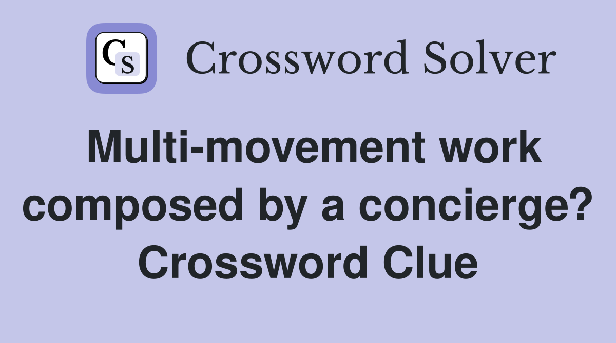 Multi-movement work composed by a concierge? Crossword Clue