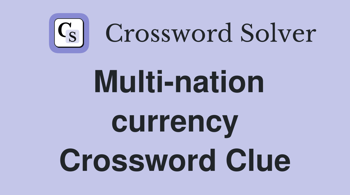 Multi-nation currency Crossword Clue
