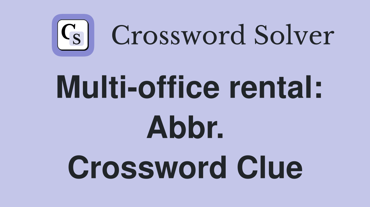 Multi-office rental: Abbr. Crossword Clue