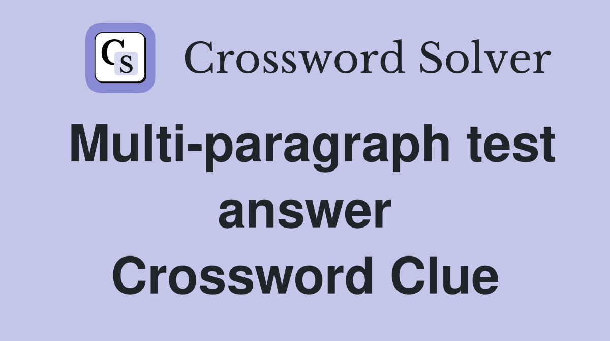 Multi-paragraph test answer Crossword Clue