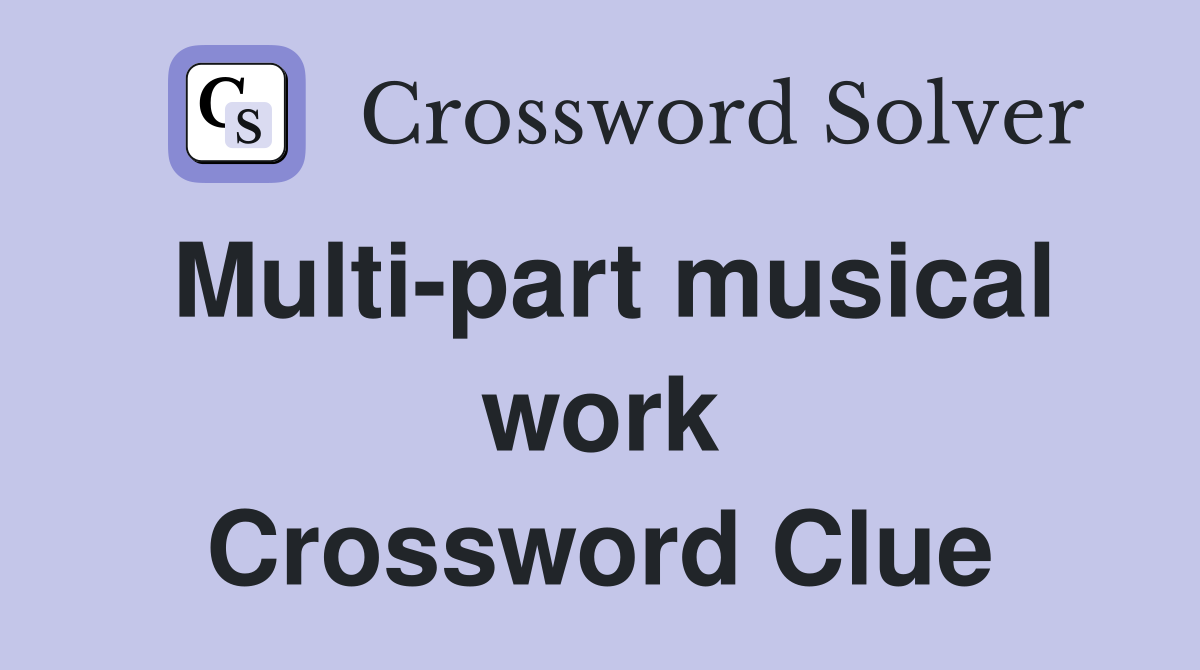 Multi-part musical work Crossword Clue