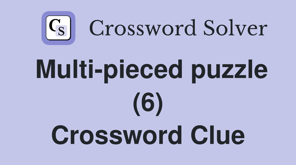 Multi-pieced puzzle (6) Crossword Clue