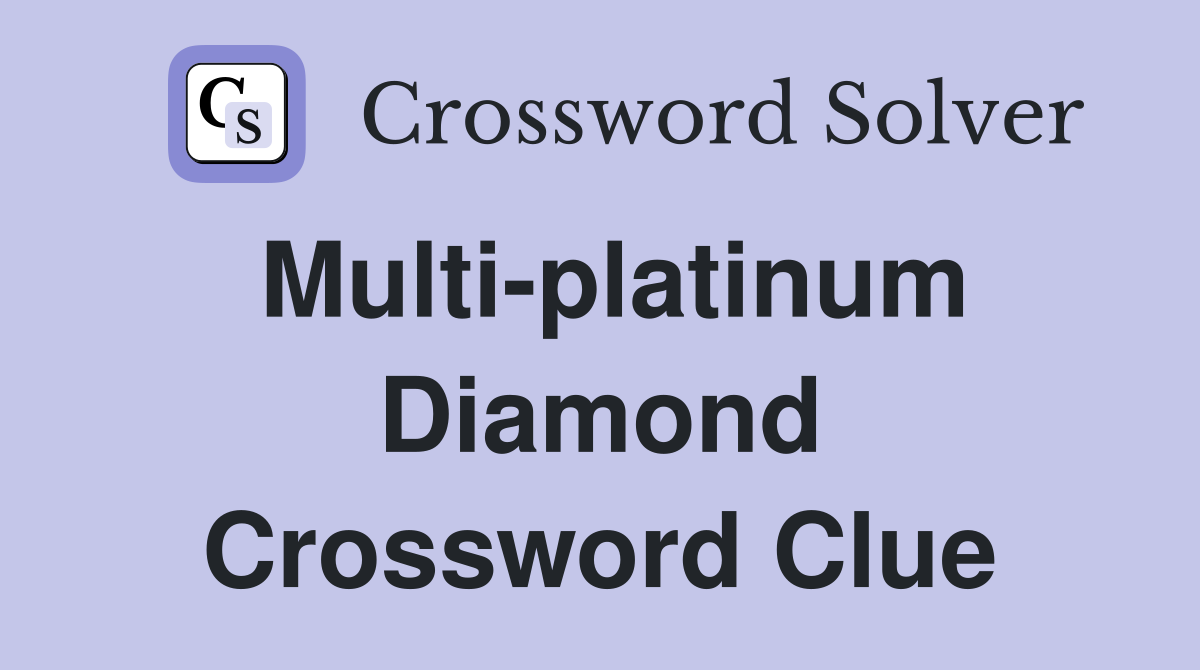 Multi-platinum Diamond Crossword Clue