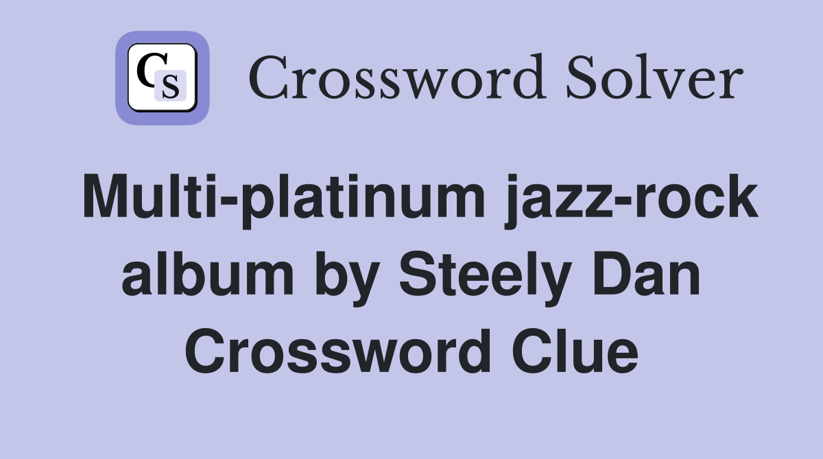 Multi-platinum jazz-rock album by Steely Dan Crossword Clue