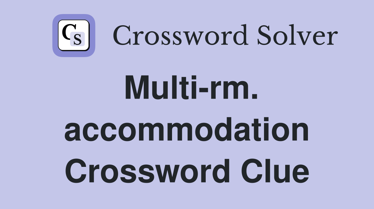 Multi-rm. accommodation Crossword Clue