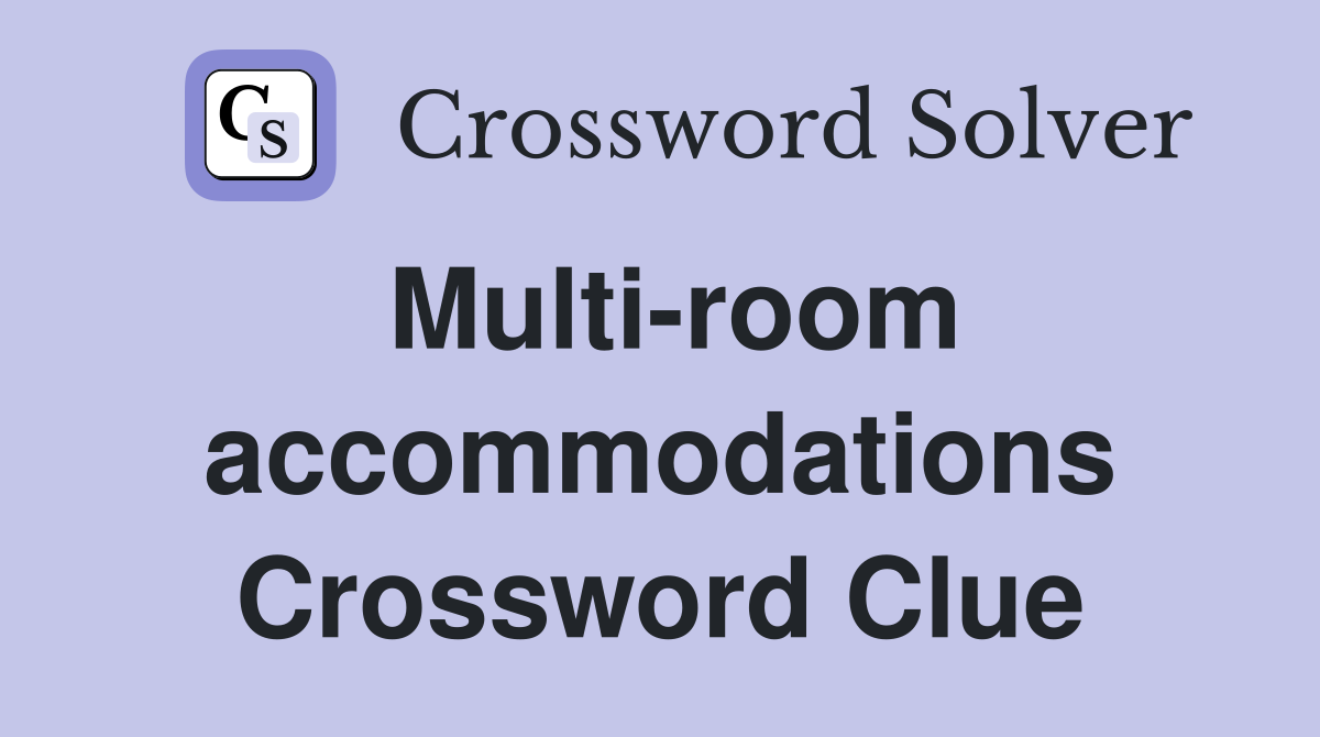 Multi-room accommodations Crossword Clue