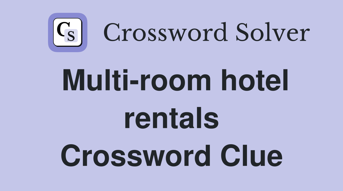 Multi-room hotel rentals Crossword Clue