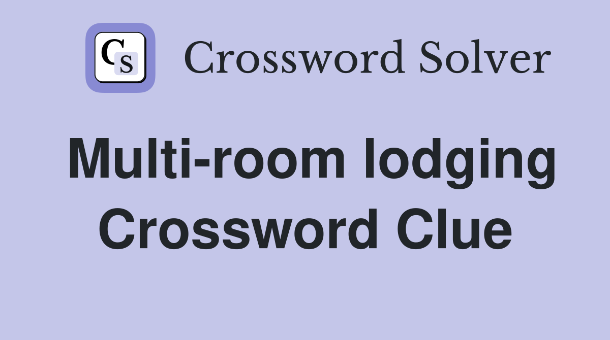 Multi-room lodging Crossword Clue