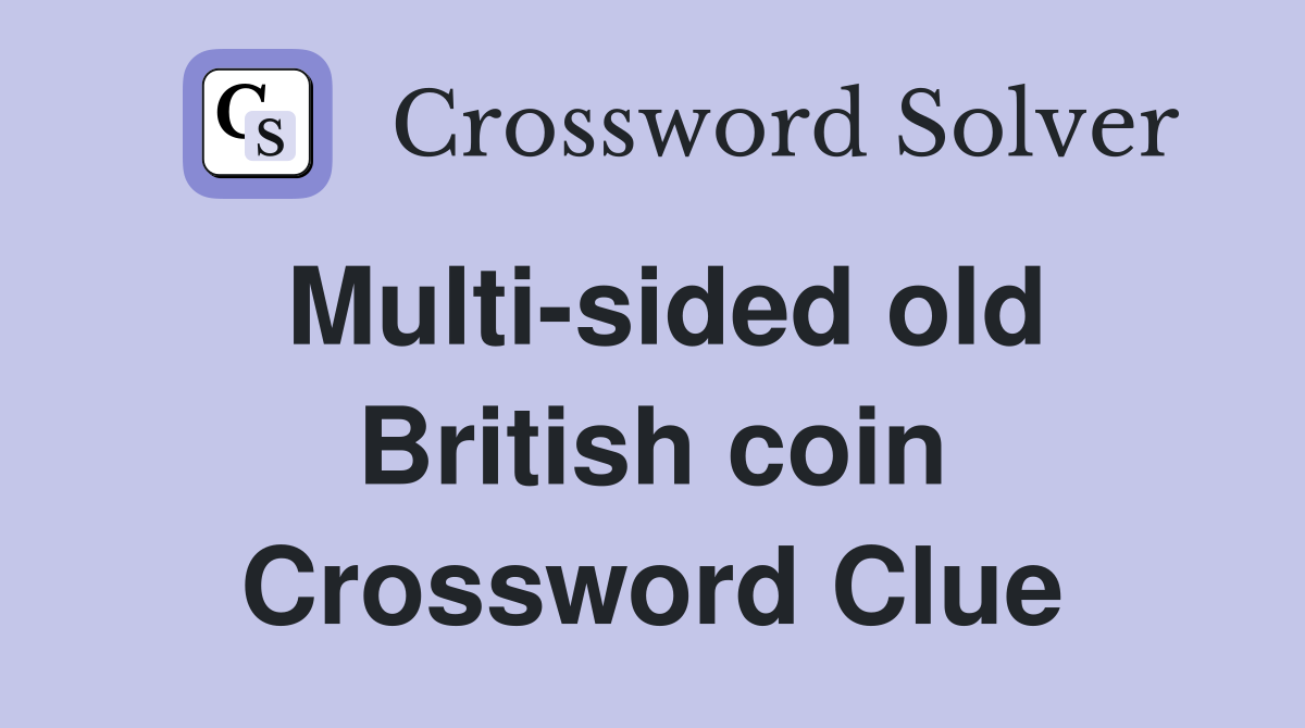Multi-sided old British coin Crossword Clue