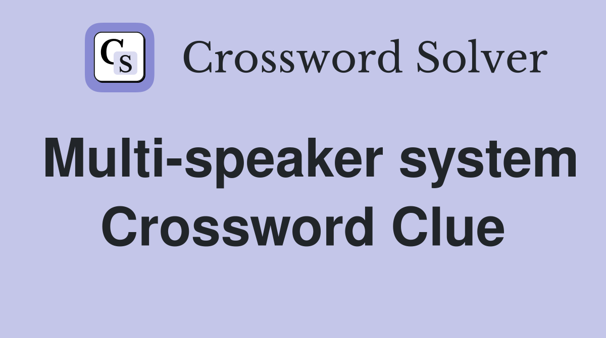 Multi-speaker system Crossword Clue