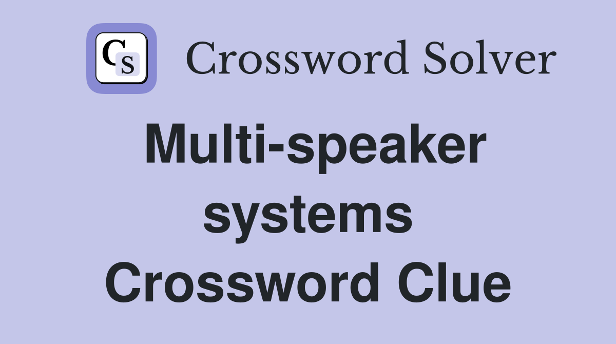 Multi-speaker systems Crossword Clue
