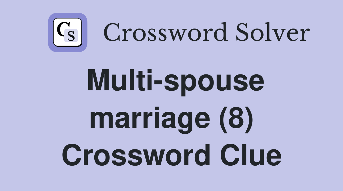 Multi-spouse marriage (8) Crossword Clue