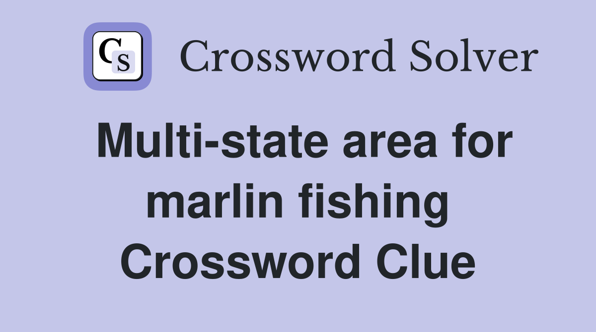 Multi-state area for marlin fishing Crossword Clue
