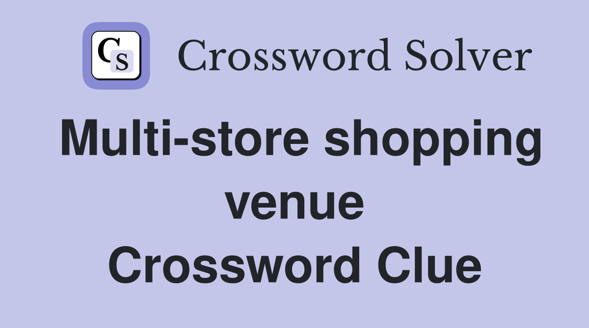 Multi-store shopping venue Crossword Clue