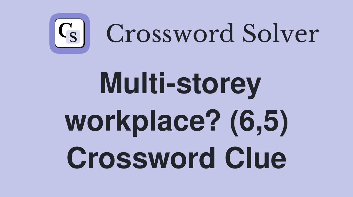 Multi-storey workplace? (6,5) Crossword Clue