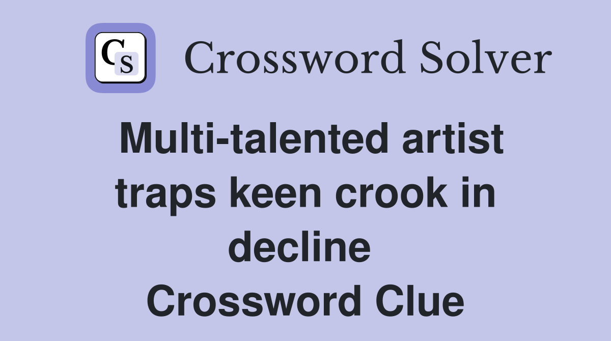Multi-talented artist traps keen crook in decline  Crossword Clue