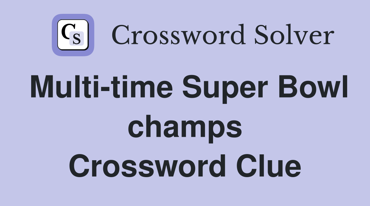 Multi-time Super Bowl champs Crossword Clue