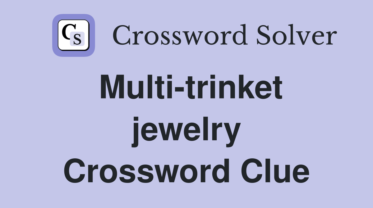 Multi-trinket jewelry Crossword Clue