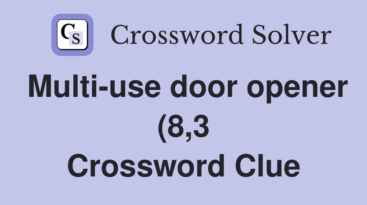 Multi use door opener (8 3) Crossword Clue Answers Crossword Solver Multi use door opener (8 3) Crossword Clue Answers Crossword Solver