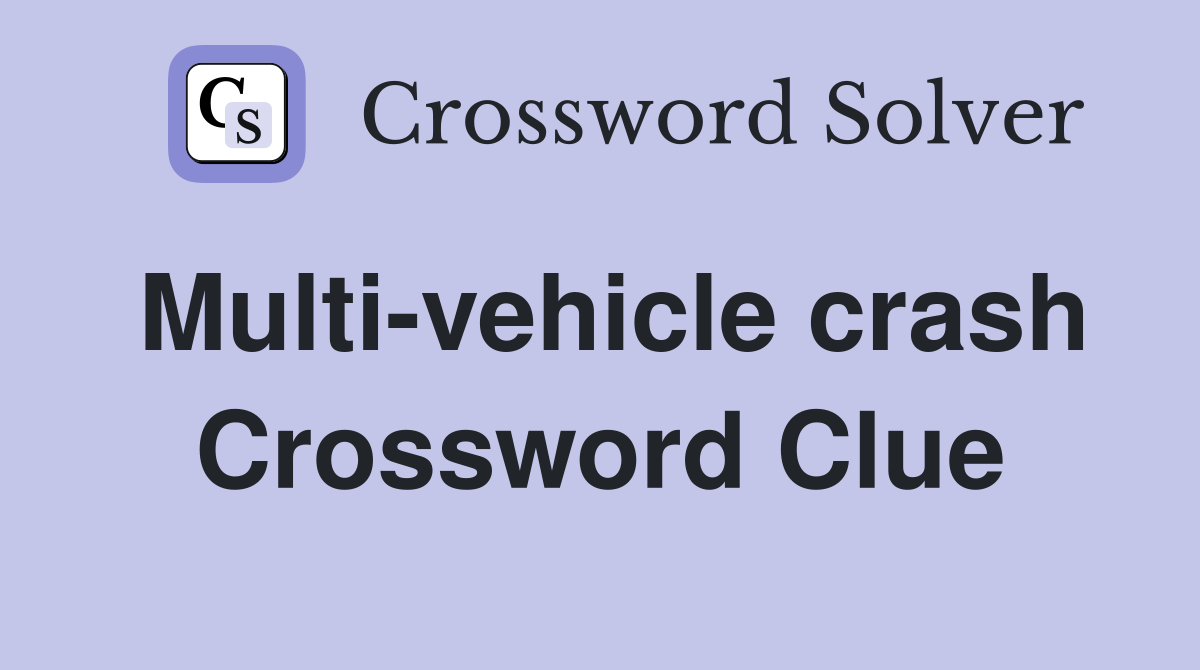 Multi-vehicle crash Crossword Clue