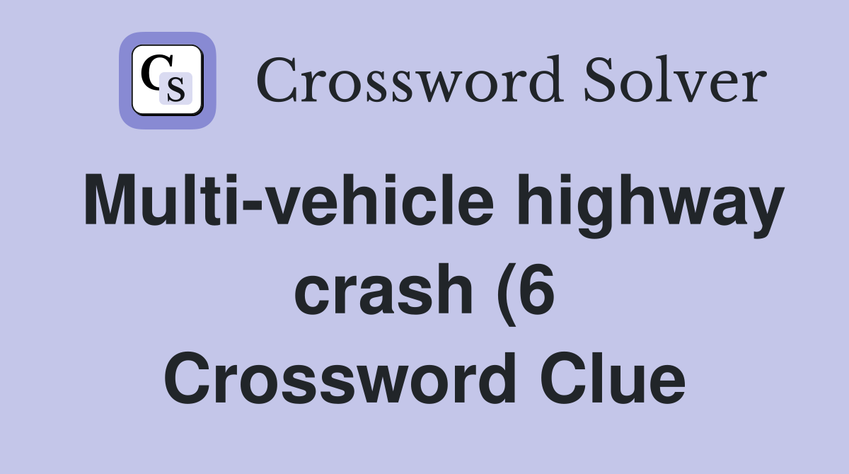 Multi vehicle highway crash (6) Crossword Clue Answers Crossword Solver Multi vehicle highway crash (6) Crossword Clue Answers Crossword Solver