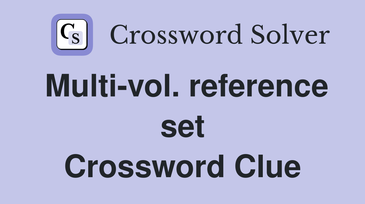 Multi-vol. reference set Crossword Clue