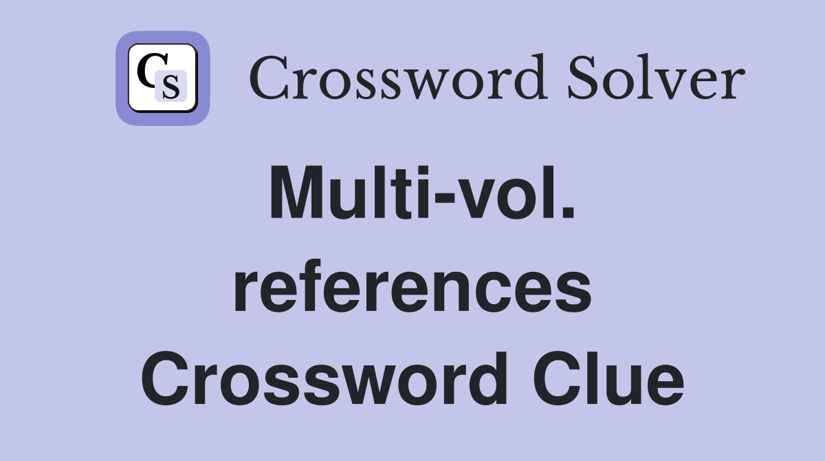 Multi-vol. references Crossword Clue
