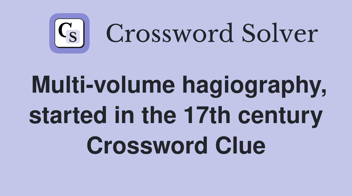 Multi-volume hagiography, started in the 17th century Crossword Clue