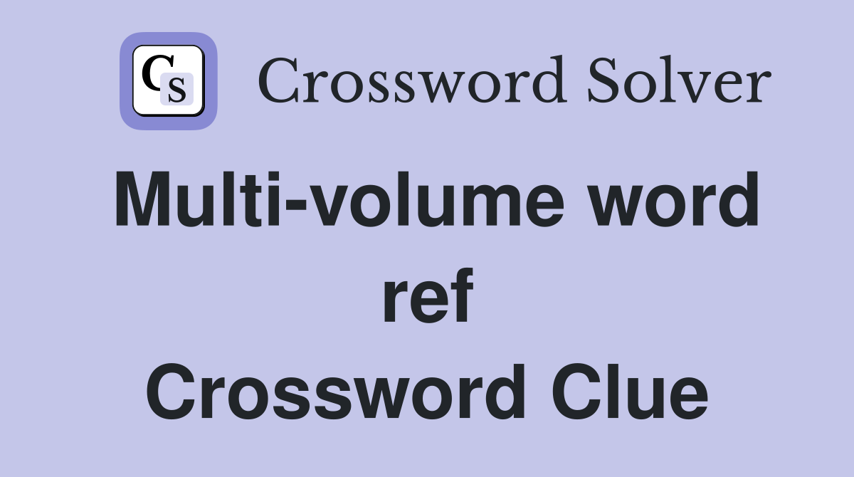 Multi-volume word ref Crossword Clue